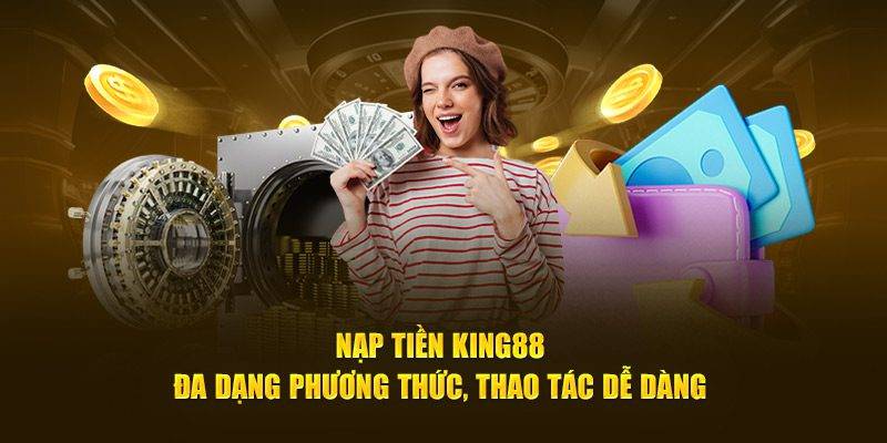 Hướng Dẫn Nạp Tiền King88 – Cập Nhật Mới Nhất 2025 1 Hướng Dẫn Nạp Tiền King88 – Cập Nhật Mới Nhất 2025