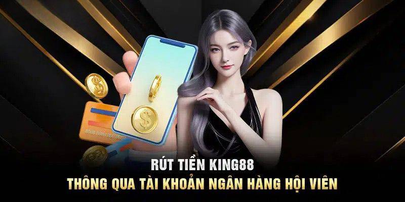 Hướng Dẫn Rút Tiền King88 – Rút Nhanh, An Toàn Và Gọn Lẹ 1 Huong Dan Rut Tien King88 – Rut Nhanh An Toan Va Gon Le